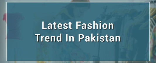 The latest fashion trend in Pakistan for 2020