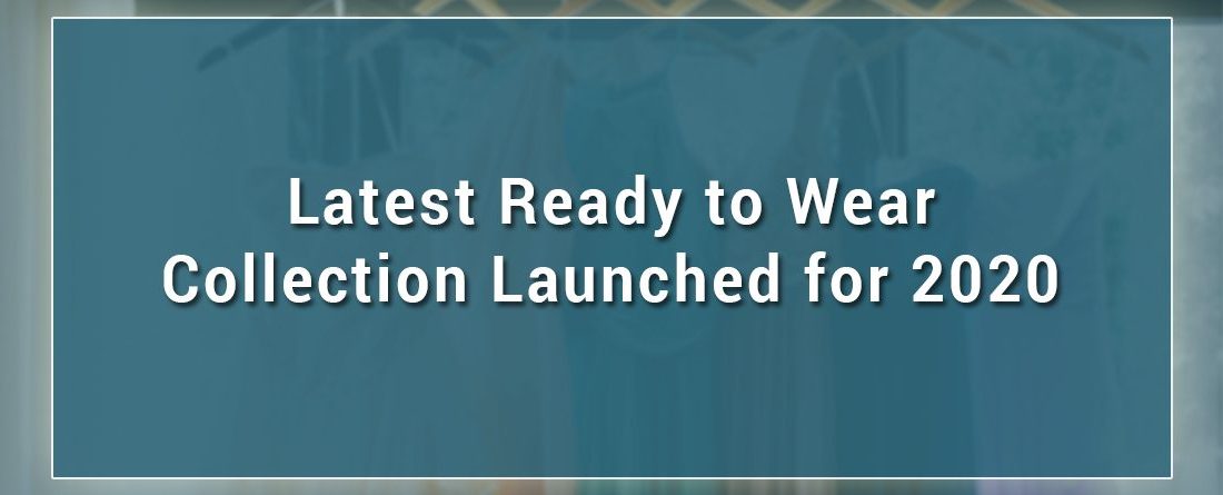 Latest ready to wear collection launched for 2020