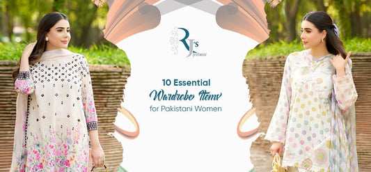 10 Essential Wardrobe Items for Pakistani Women