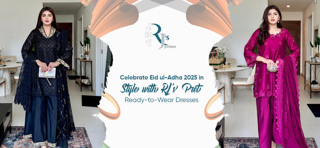 Celebrate Eid ul-Adha 2025 in Style with RJ’s Pret Ready-to-Wear Dresses