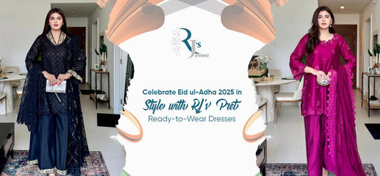 Celebrate Eid ul-Adha 2025 in Style with RJ’s Pret Ready-to-Wear Dresses