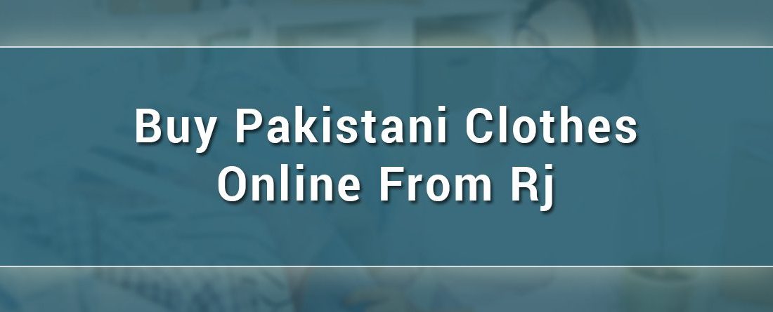 Buy Pakistani clothes online from RJ’s Pret