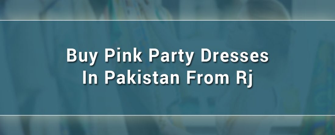 Buy pink party dresses in Pakistan from RJ’s pret