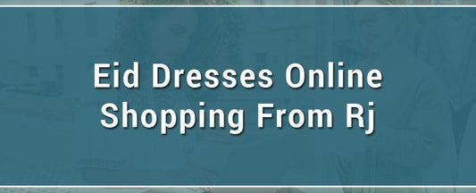 Eid dresses online shopping from RJ’s Pret