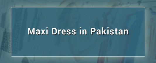 Ideas to stylize a maxi dress in Pakistan