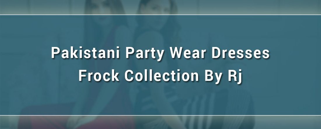 Pakistani party wear dresses frock collection by RJ’s pret