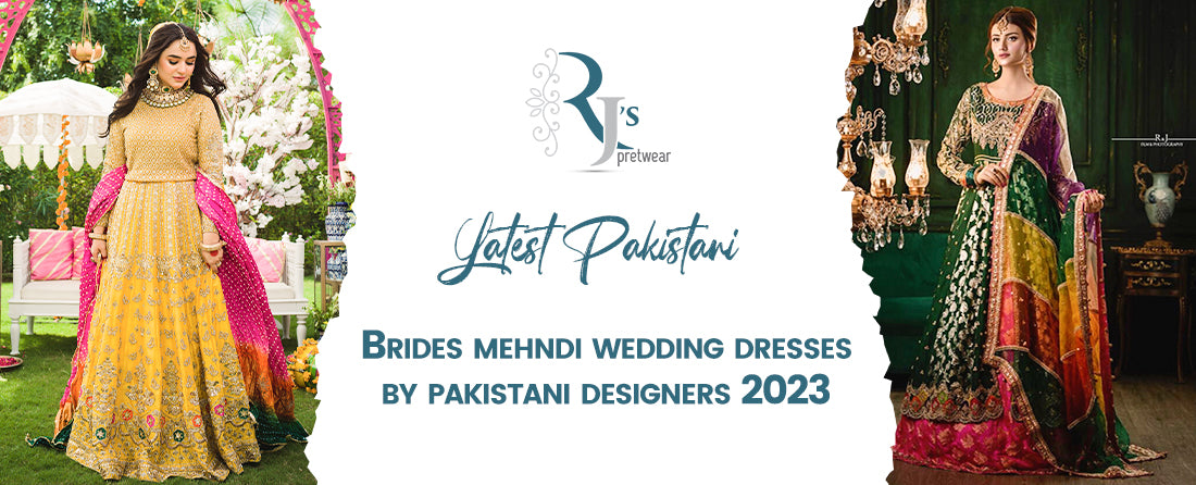 Latest brides mehndi wedding dresses by pakistani designers 2023