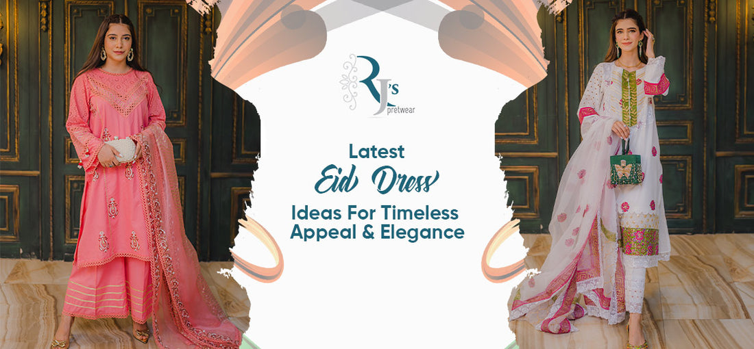 Latest Eid Dress Ideas For Timeless Appeal & Elegance