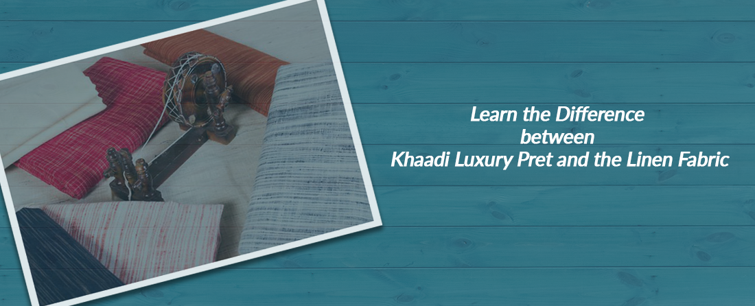 Learn the Difference between Khaadi Luxury Pret and the Linen Fabric
