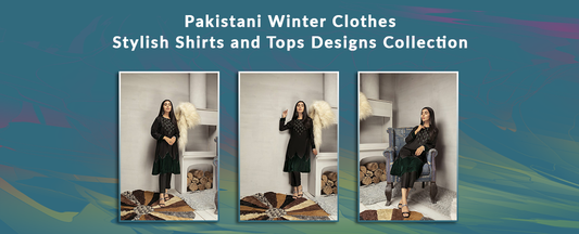 Pakistani Winter Clothes | Stylish Shirts and Tops Designs Collection