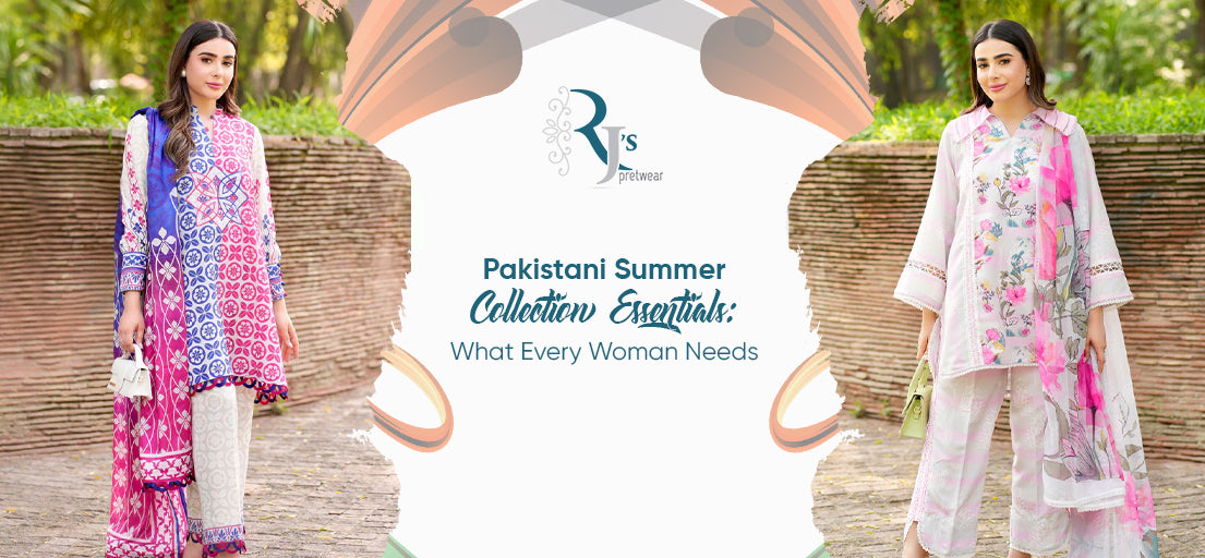 Pakistani Summer Collection Essentials for Every Woman