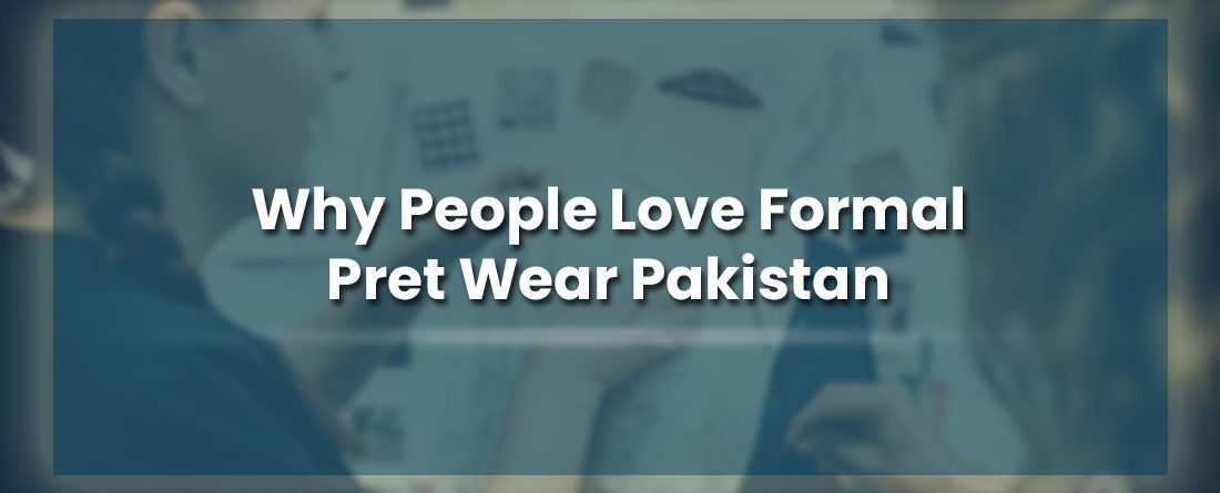 Why people love formal Pret wear Pakistan