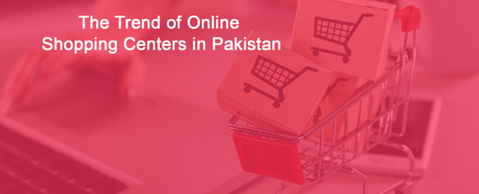 The trend of online shopping centers in Pakistan
