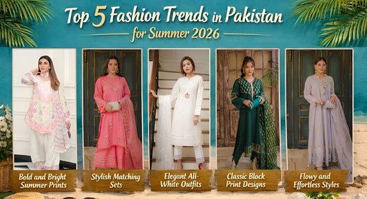 Top 5 Fashion Trends in Pakistan for Summer 2026