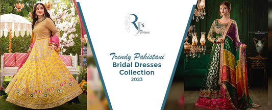 Trendy Pakistani Bridal Dresses Collection 2023