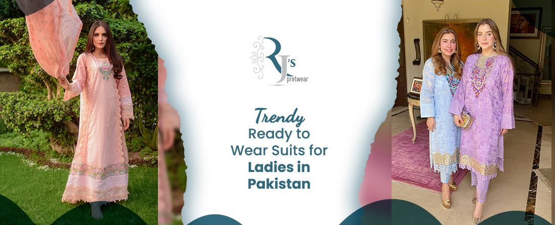 Trendy Ready to Wear Suits for Ladies in Pakistan