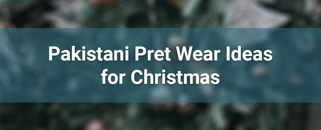 Pakistani Pret Wear Ideas for Christmas