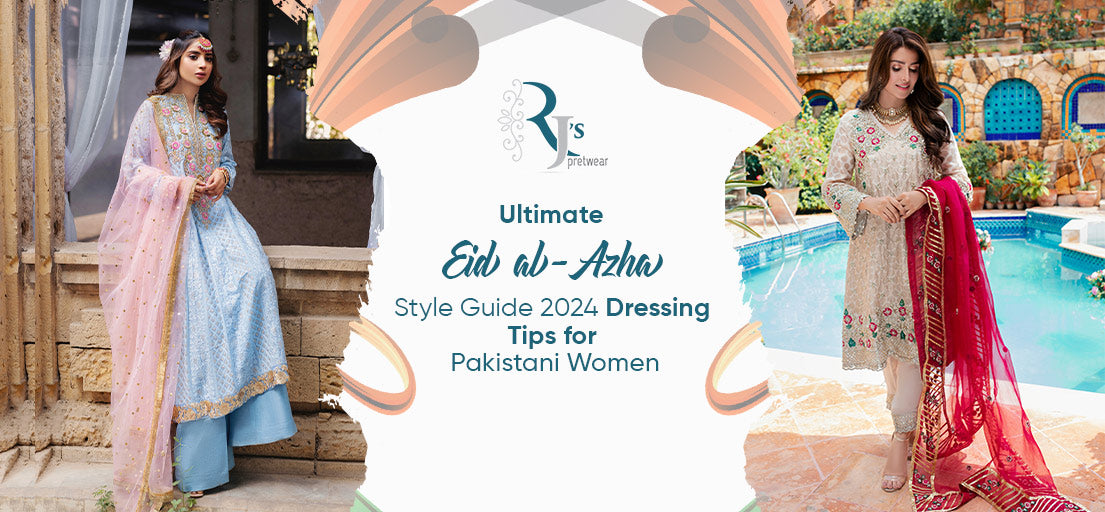 Ultimate Eid al Adha Style Guide 2024 Dressing Tips for Pakistani Women